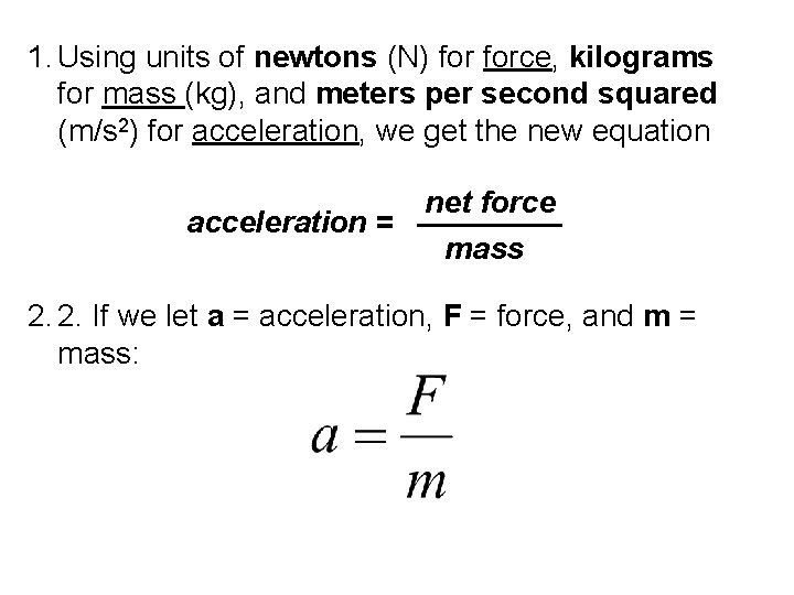 1. Using units of newtons (N) force, kilograms for mass (kg), and meters per