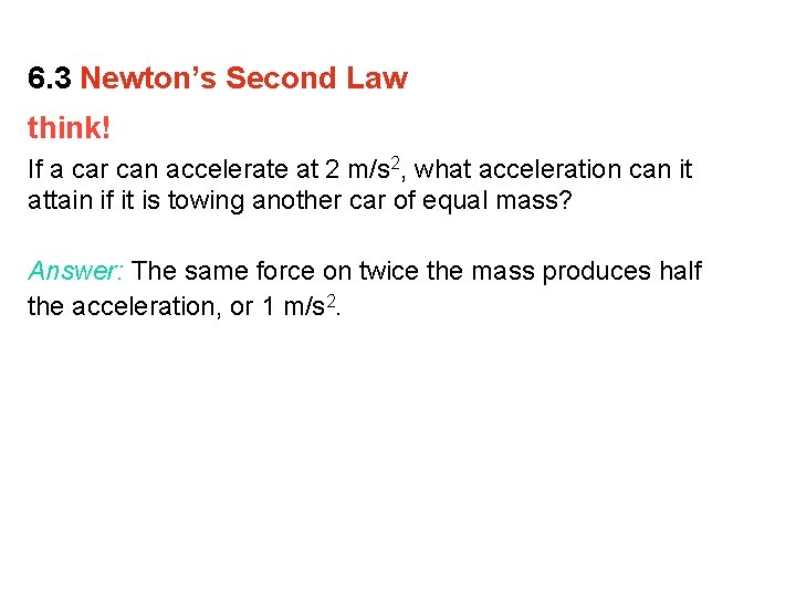 6. 3 Newton’s Second Law think! If a car can accelerate at 2 m/s