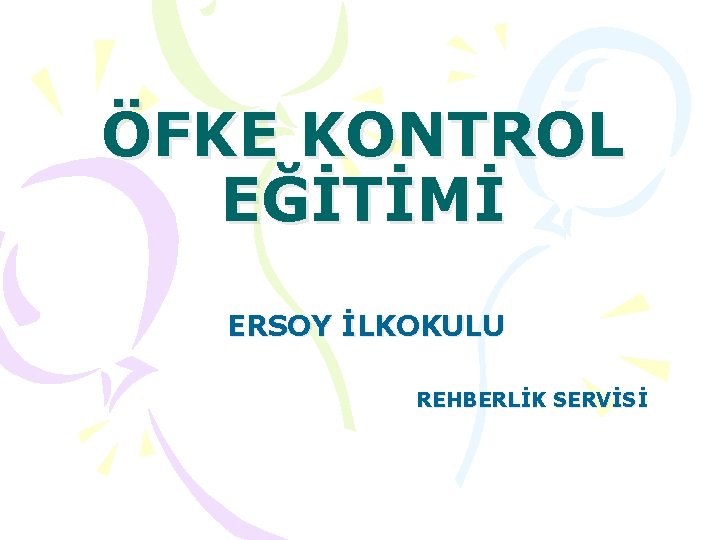 ÖFKE KONTROL EĞİTİMİ ERSOY İLKOKULU REHBERLİK SERVİSİ 