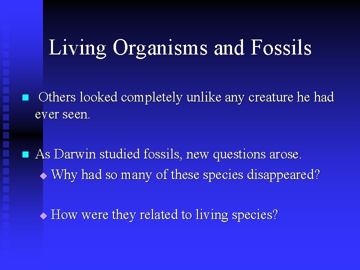 Living Organisms and Fossils n Others looked completely unlike any creature he had ever