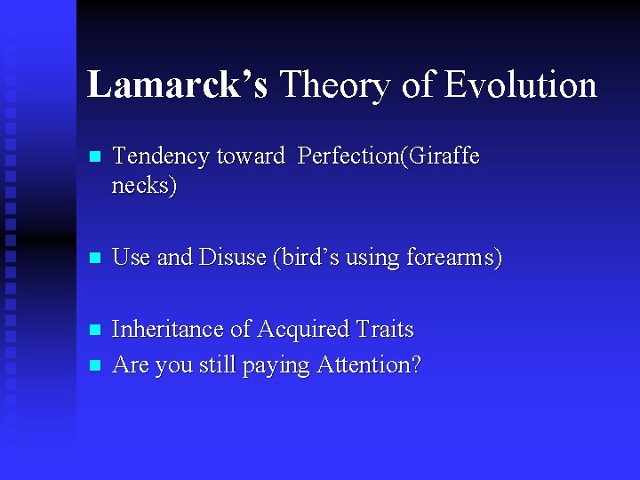 Lamarck’s Theory of Evolution n Tendency toward Perfection(Giraffe necks) n Use and Disuse (bird’s