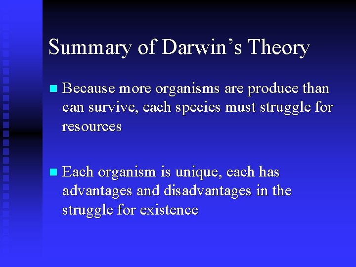 Summary of Darwin’s Theory n Because more organisms are produce than can survive, each