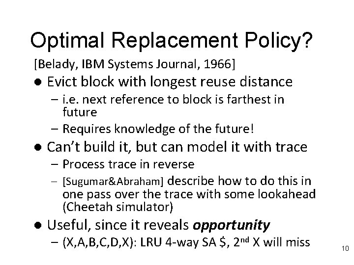 Optimal Replacement Policy? [Belady, IBM Systems Journal, 1966] l Evict block with longest reuse