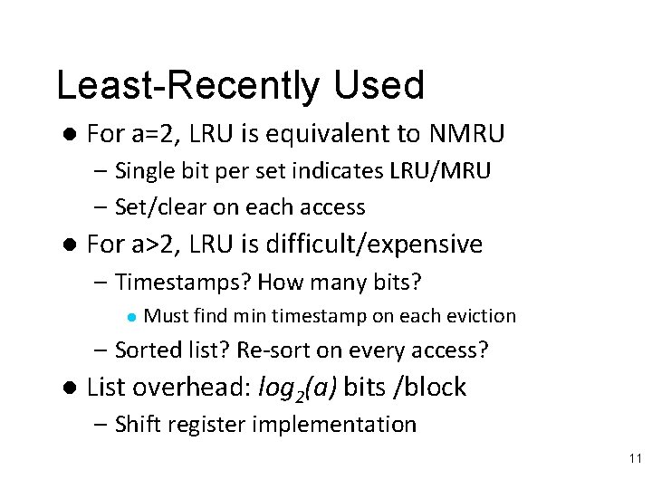 Least-Recently Used l For a=2, LRU is equivalent to NMRU – Single bit per