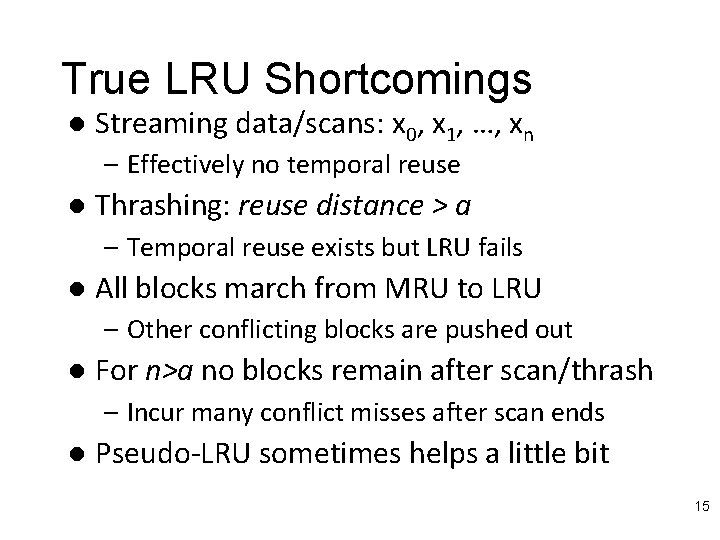 True LRU Shortcomings l Streaming data/scans: x 0, x 1, …, xn – Effectively