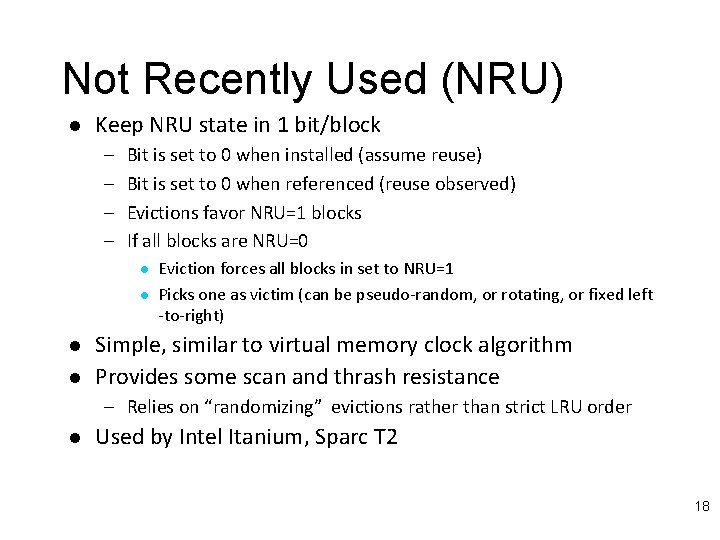 Not Recently Used (NRU) l Keep NRU state in 1 bit/block – – Bit