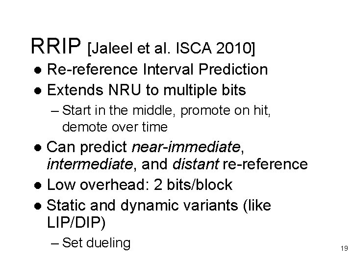 RRIP [Jaleel et al. ISCA 2010] Re-reference Interval Prediction l Extends NRU to multiple