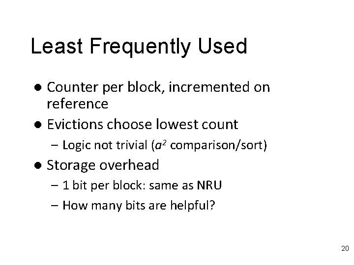 Least Frequently Used Counter per block, incremented on reference l Evictions choose lowest count