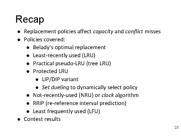 Recap l l l Replacement policies affect capacity and conflict misses Policies covered: l