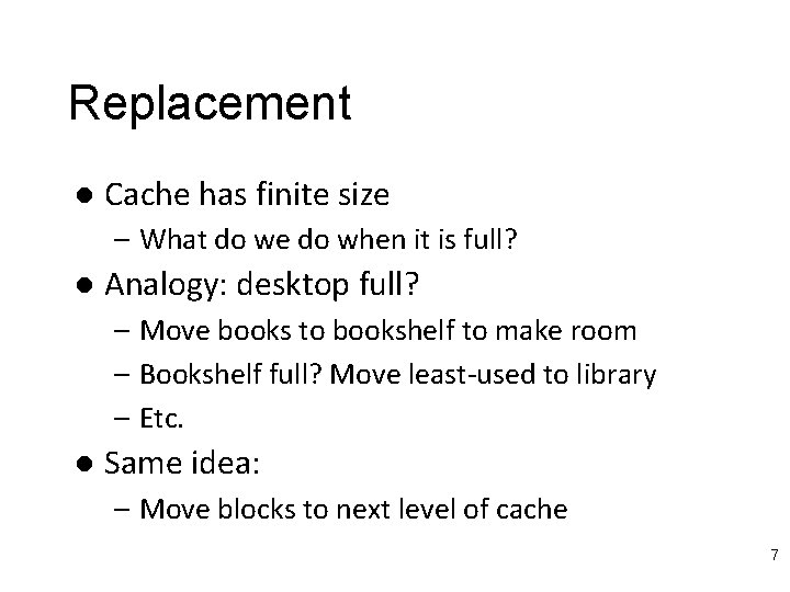 Replacement l Cache has finite size – What do we do when it is