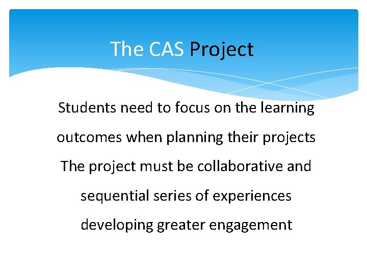 The CAS Project Students need to focus on the learning outcomes when planning their