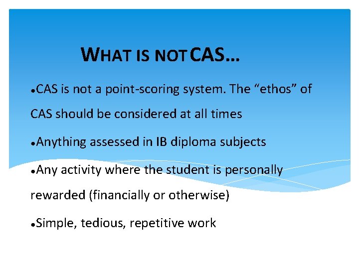 WHAT IS NOT CAS… ● CAS is not a point-scoring system. The “ethos” of