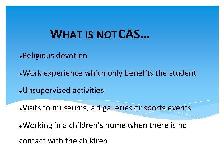 WHAT IS NOT CAS… ● Religious devotion ● Work experience which only benefits the
