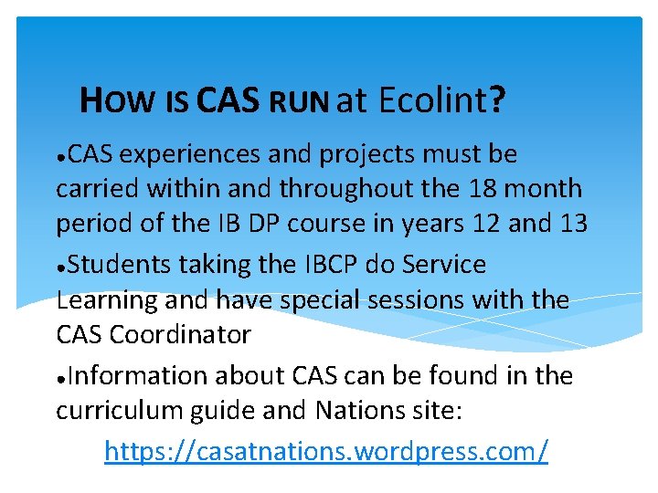 HOW IS CAS RUN at Ecolint? CAS experiences and projects must be carried within