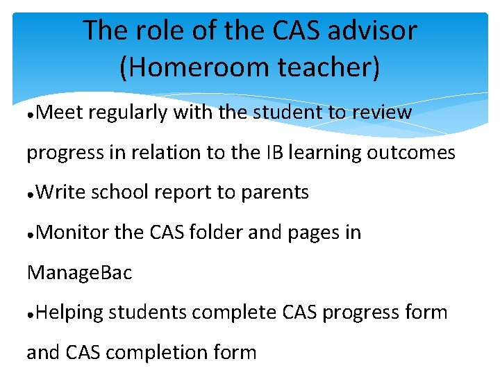 The role of the CAS advisor (Homeroom teacher) ● Meet regularly with the student