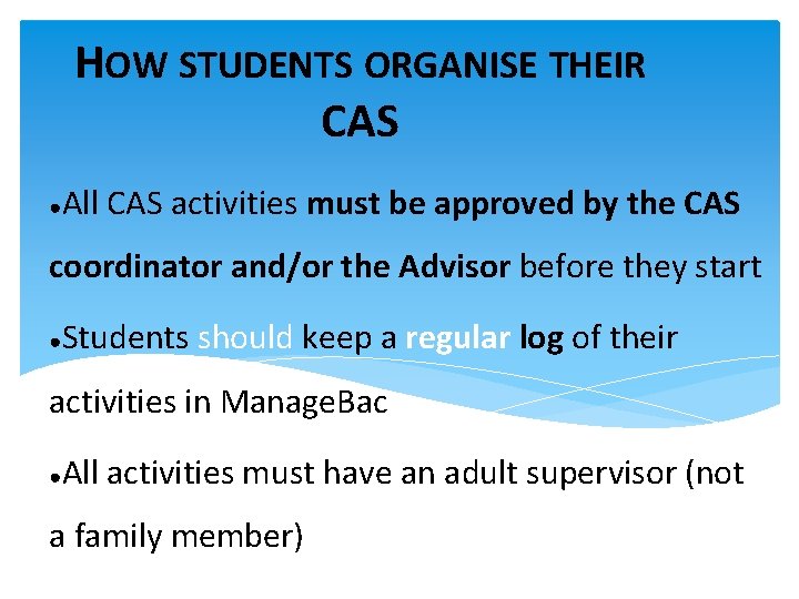 HOW STUDENTS ORGANISE THEIR CAS ● All CAS activities must be approved by the