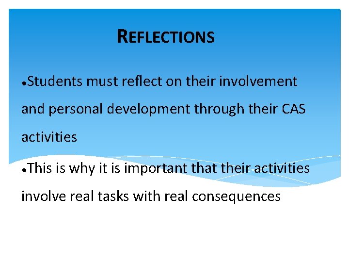 REFLECTIONS ● Students must reflect on their involvement and personal development through their CAS