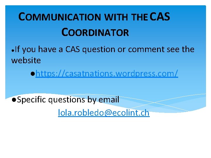 COMMUNICATION WITH THE CAS COORDINATOR If you have a CAS question or comment see