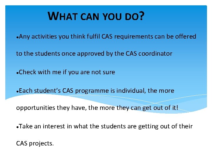 WHAT CAN YOU DO? ●Any activities you think fulfil CAS requirements can be offered