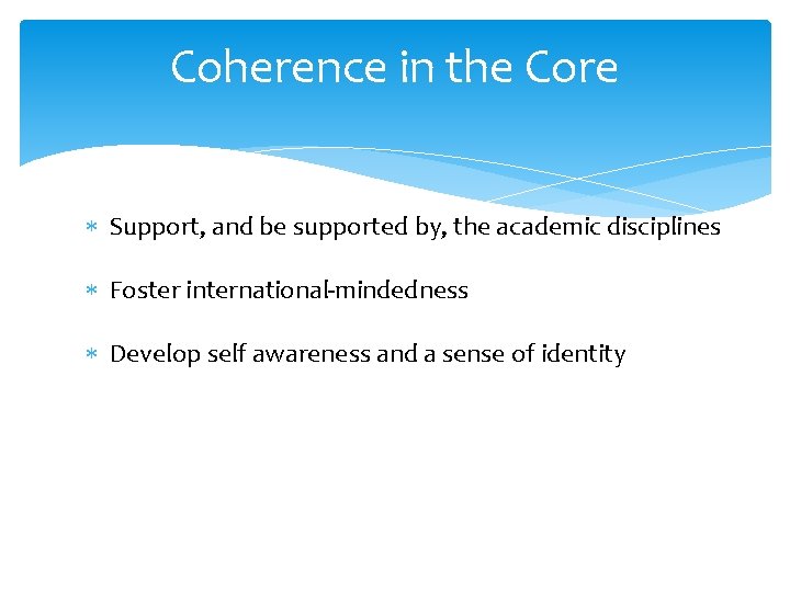 Coherence in the Core Support, and be supported by, the academic disciplines Foster international-mindedness