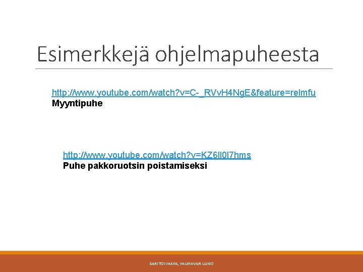 Esimerkkejä ohjelmapuheesta http: //www. youtube. com/watch? v=C-_RVv. H 4 Ng. E&feature=relmfu Myyntipuhe http: //www.