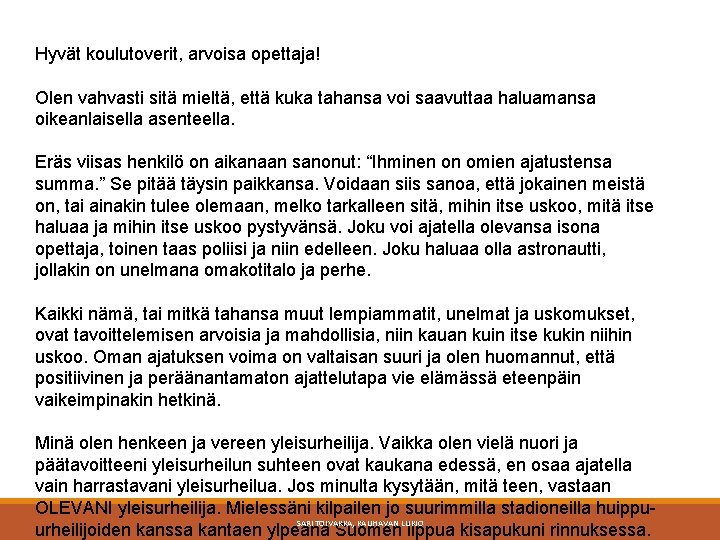 Hyvät koulutoverit, arvoisa opettaja! Olen vahvasti sitä mieltä, että kuka tahansa voi saavuttaa haluamansa