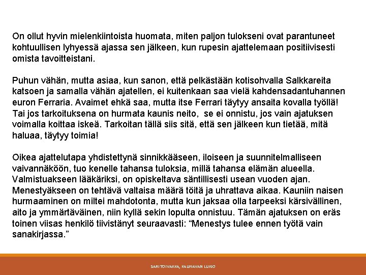On ollut hyvin mielenkiintoista huomata, miten paljon tulokseni ovat parantuneet kohtuullisen lyhyessä ajassa sen