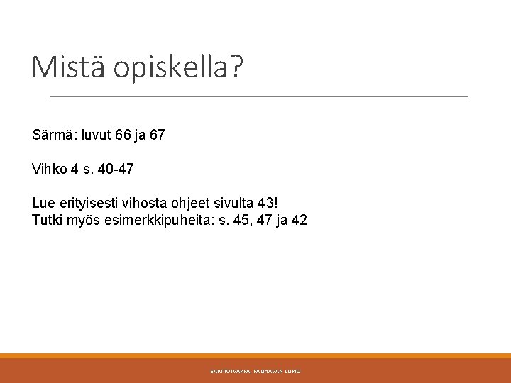 Mistä opiskella? Särmä: luvut 66 ja 67 Vihko 4 s. 40 -47 Lue erityisesti