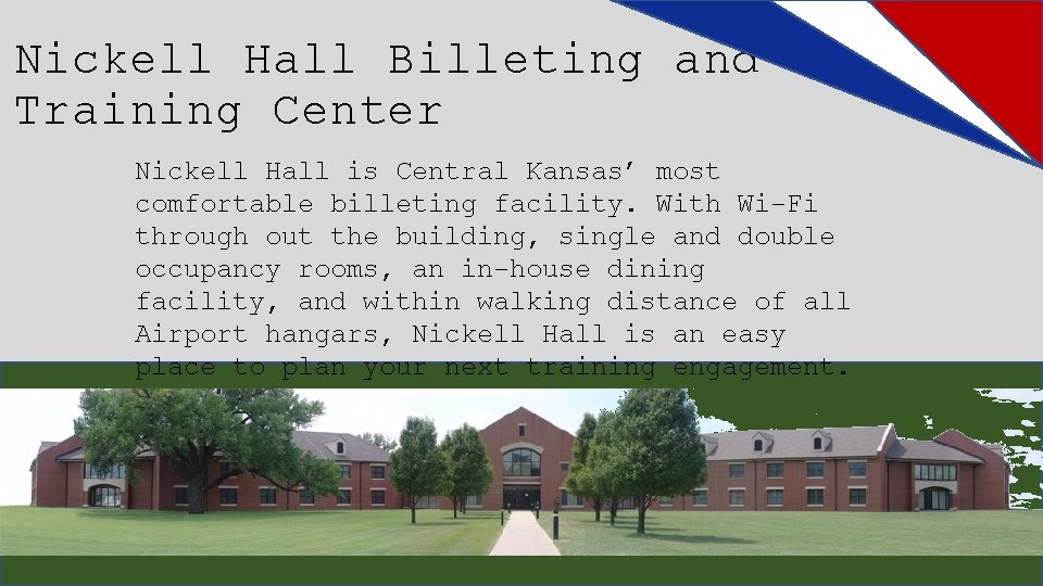 Nickell Hall Billeting and Training Center Nickell Hall is Central Kansas’ most comfortable billeting