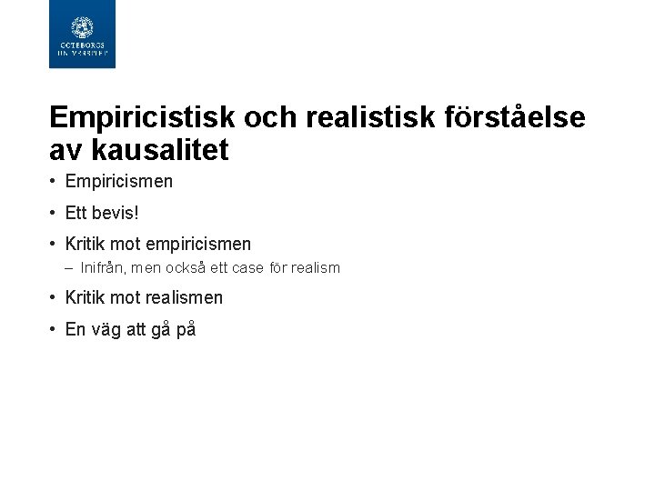 Empiricistisk och realistisk förståelse av kausalitet • Empiricismen • Ett bevis! • Kritik mot