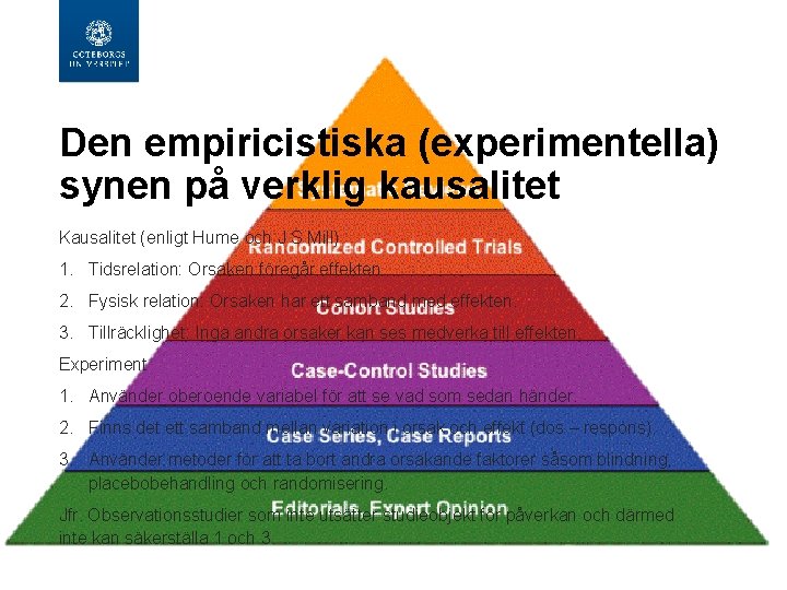 Den empiricistiska (experimentella) synen på verklig kausalitet Kausalitet (enligt Hume och J S Mill)