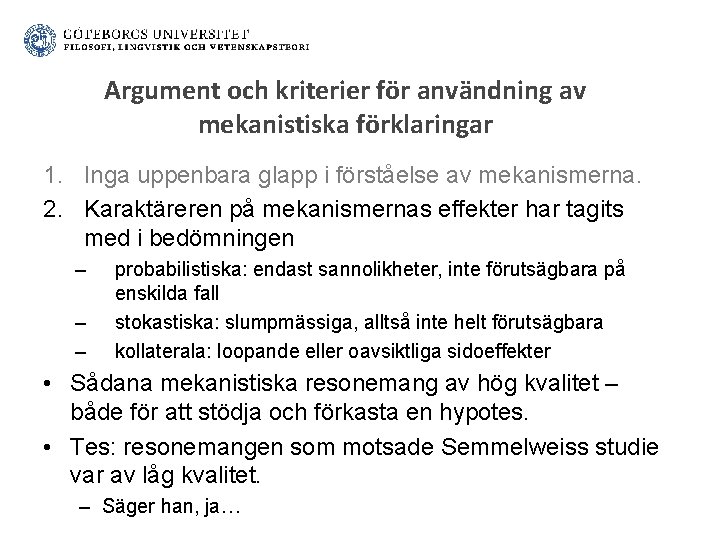 Argument och kriterier för användning av mekanistiska förklaringar 1. Inga uppenbara glapp i förståelse