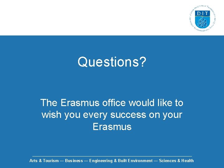 Questions? The Erasmus office would like to wish you every success on your Erasmus
