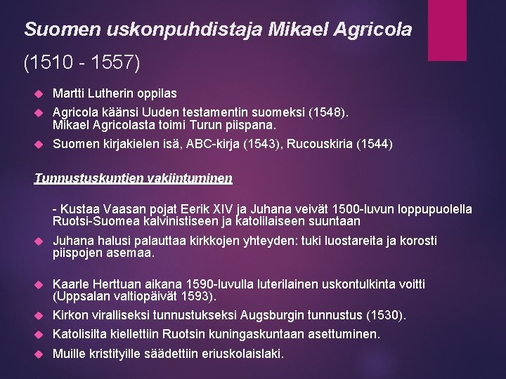 Suomen uskonpuhdistaja Mikael Agricola (1510 - 1557) Martti Lutherin oppilas Agricola käänsi Uuden testamentin