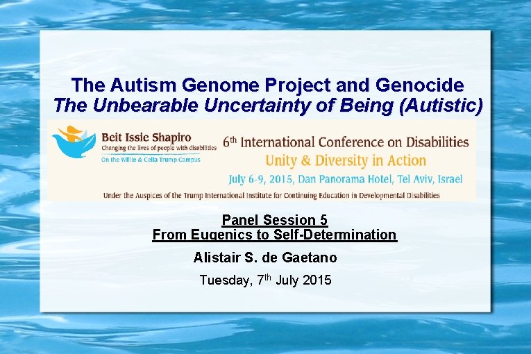 The Autism Genome Project and Genocide The Unbearable Uncertainty of Being (Autistic) Panel Session