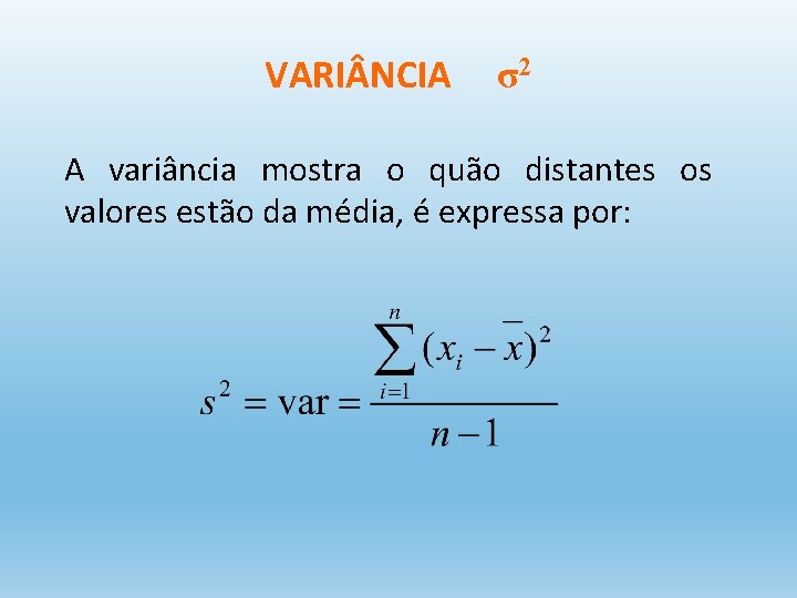VARI NCIA σ2 A variância mostra o quão distantes os valores estão da média,