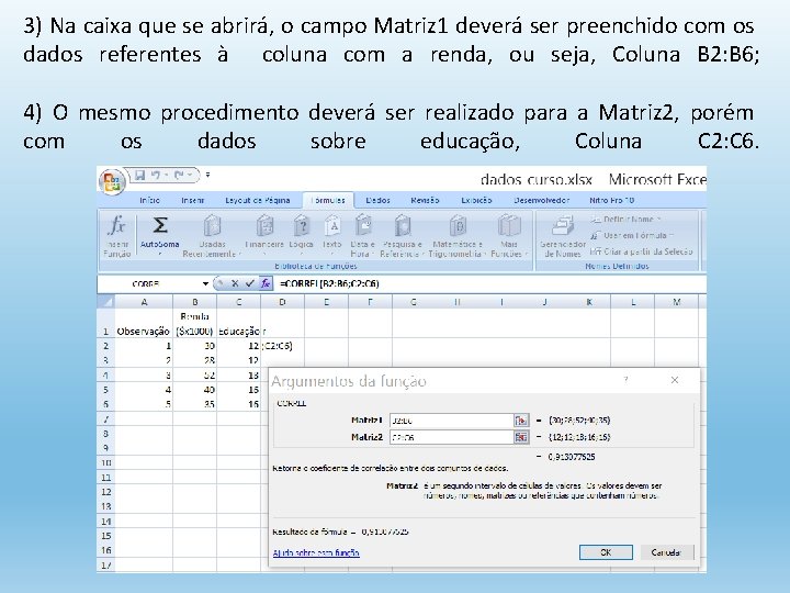 3) Na caixa que se abrirá, o campo Matriz 1 deverá ser preenchido com