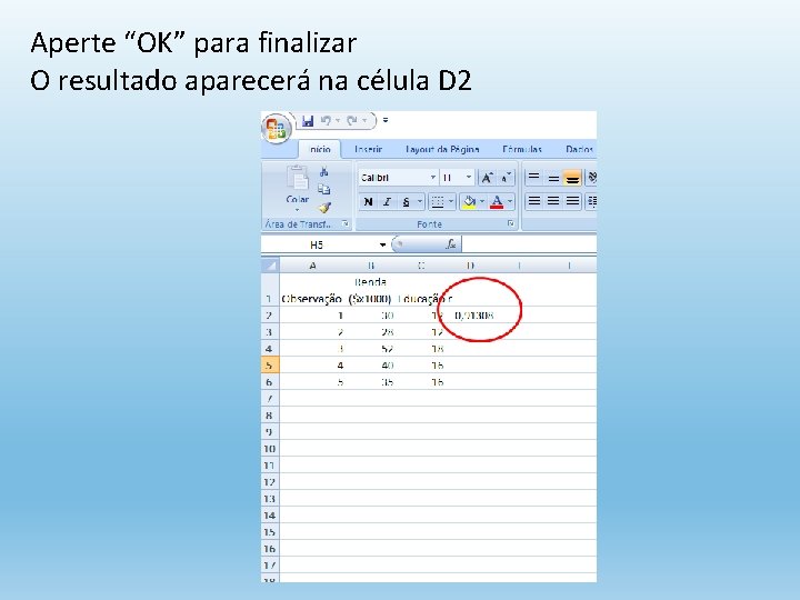 Aperte “OK” para finalizar O resultado aparecerá na célula D 2 