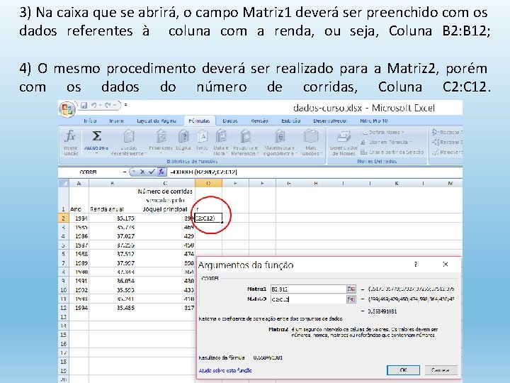 3) Na caixa que se abrirá, o campo Matriz 1 deverá ser preenchido com