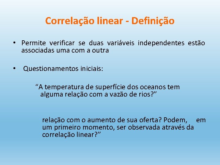 Correlação linear - Definição • Permite verificar se duas variáveis independentes estão associadas uma