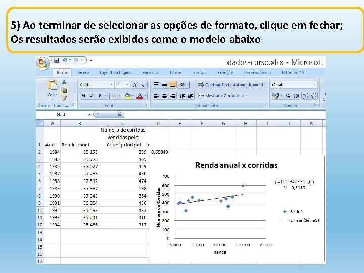 5) Ao terminar de selecionar as opções de formato, clique em fechar; Os resultados