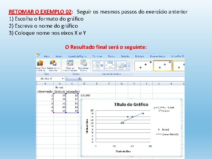 RETOMAR O EXEMPLO 02: Seguir os mesmos passos do exercício anterior 1) Escolha o