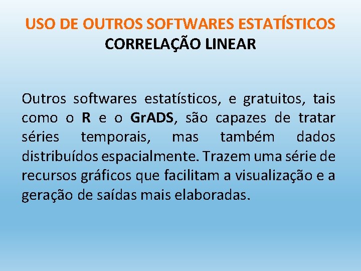 USO DE OUTROS SOFTWARES ESTATÍSTICOS CORRELAÇÃO LINEAR Outros softwares estatísticos, e gratuitos, tais como