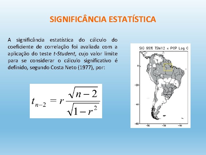 SIGNIFIC NCIA ESTATÍSTICA A significância estatística do cálculo do coeficiente de correlação foi avaliada