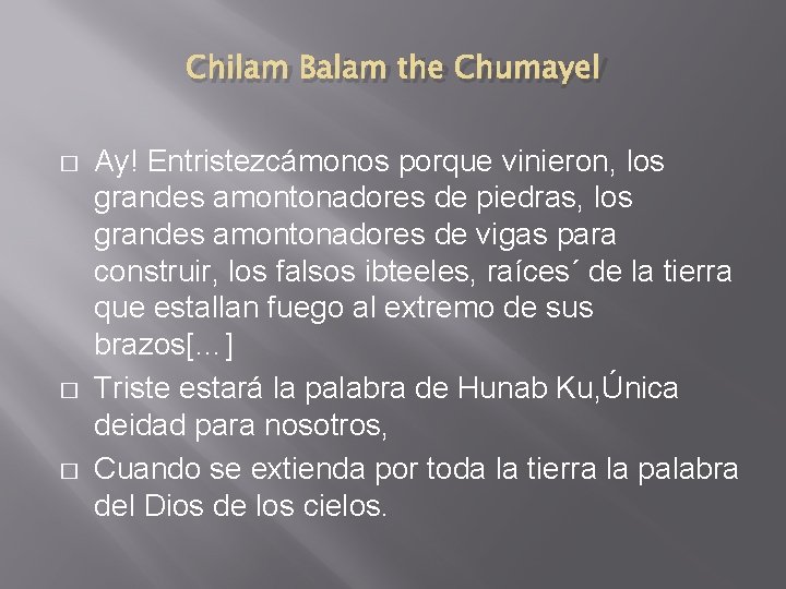 Chilam Balam the Chumayel � � � Ay! Entristezcámonos porque vinieron, los grandes amontonadores