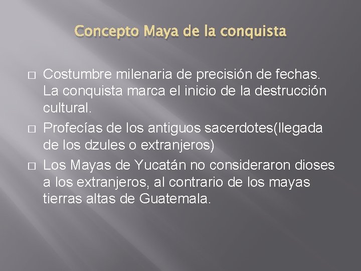Concepto Maya de la conquista � � � Costumbre milenaria de precisión de fechas.