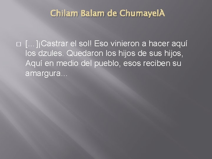 Chilam Balam de Chumayel � […]¡Castrar el sol! Eso vinieron a hacer aquí los