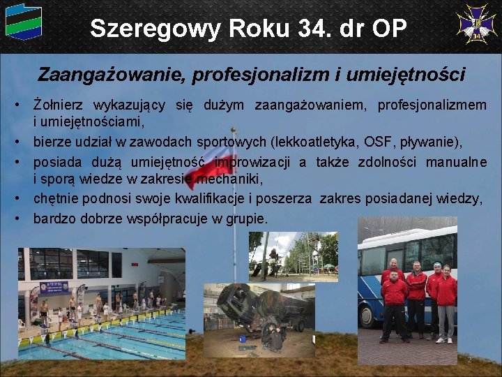 Szeregowy Roku 34. dr OP Zaangażowanie, profesjonalizm i umiejętności • Żołnierz wykazujący się dużym