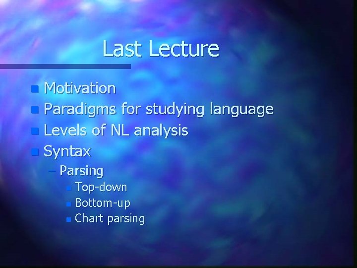 Last Lecture Motivation n Paradigms for studying language n Levels of NL analysis n