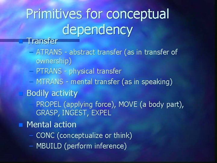 Primitives for conceptual dependency n Transfer – ATRANS - abstract transfer (as in transfer